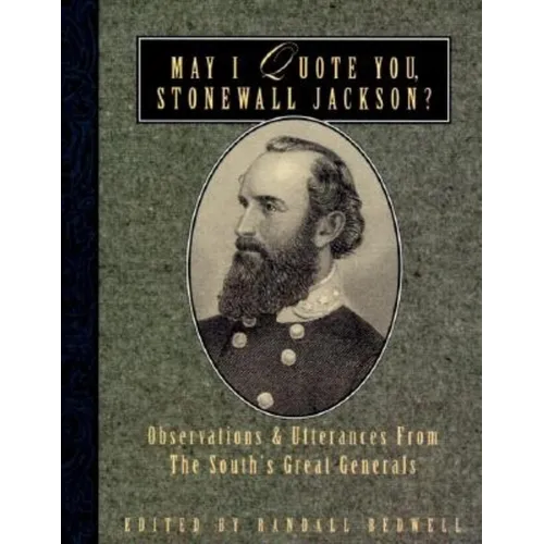 May I Quote You, Stonewall Jackson?: Observations and Utterances of the South's Great Generals - Paperback