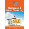 The Smart & Easy Guide To Mortgages & Home Financing: How to Finance Real Estate to Make the House Buying Process Successful - Paperback