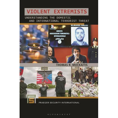 Violent Extremists: Understanding the Domestic and International Terrorist Threat - Hardcover