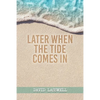 Later When the Tide Comes In - Paperback