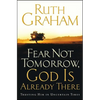 Fear Not Tomorrow, God Is Already There: Trusting Him in Uncertain Times - Paperback