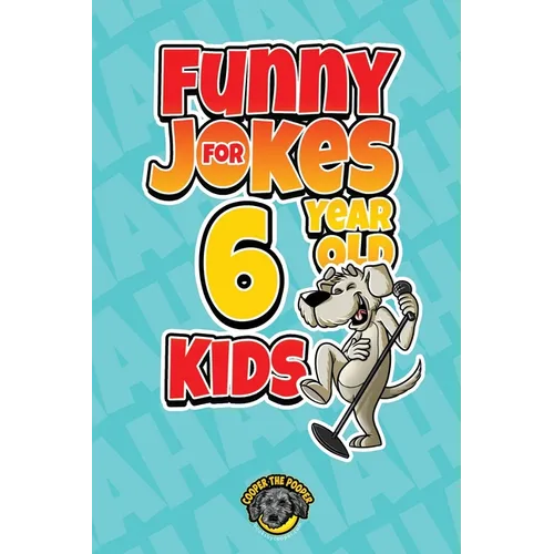 Funny Jokes for 6 Year Old Kids: 100+ Crazy Jokes That Will Make You Laugh Out Loud! - Paperback