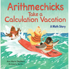 Arithmechicks Take a Calculation Vacation: A Math Story - Hardcover