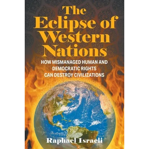 The Eclipse of Western Nations: How Mismanaged Human and Democratic Rights Can Destroy Civilizations - Paperback