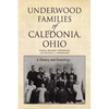 Underwood Families of Caledonia, Ohio - Hardcover