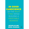 In Good Conscience: Do the Right Thing While Building a Profitable Business - Hardcover