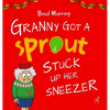 Granny Got a Sprout Stuck Up Her Sneezer - Hardcover
