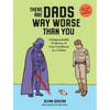 There Are Dads Way Worse Than You: Unimpeachable Evidence of Your Excellence as a Father - Hardcover