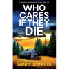 Who Cares if They Die: A totally gripping and jaw-dropping crime thriller - Paperback