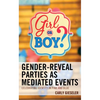 Gender-Reveal Parties as Mediated Events: Celebrating Identity in Pink and Blue - Hardcover