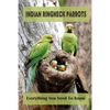 Indian Ringneck Parrots: Everything You Need To Know: Fun Facts About Indian Ringneck - Paperback