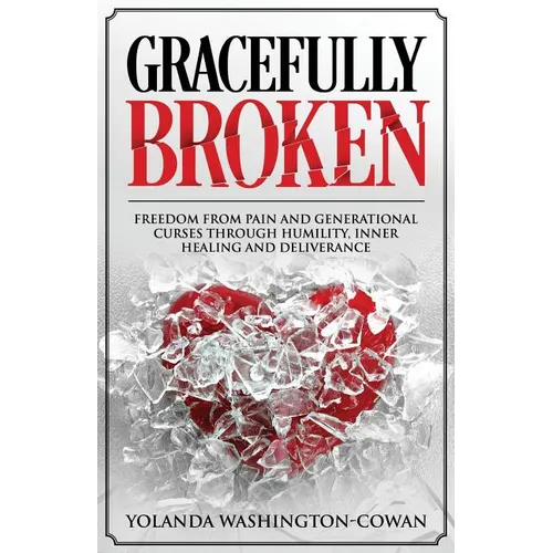 Gracefully Broken: Freedom from pain and generational curses through humility, inner healing and deliverance - Paperback