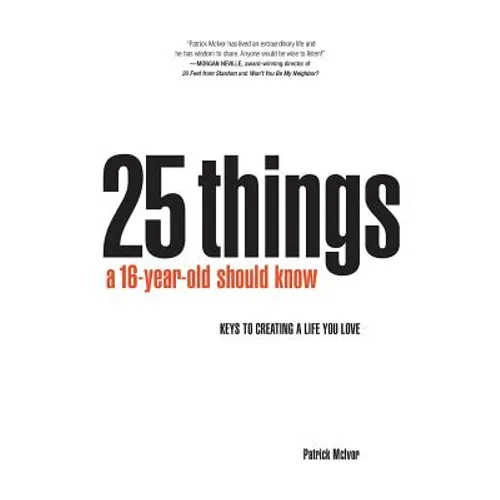 25 Things A 16 Year Old Should Know: Keys To Creating A Life You Love - Paperback