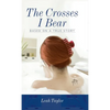 The Crosses I Bear: Based on a True Story - Hardcover