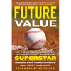 Future Value: The Battle for Baseball's Soul and How Teams Will Find the Next Superstar - Paperback