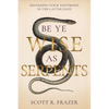 Be Ye Wise as Serpents: Defending Your Testimony in the Latter Days - Paperback