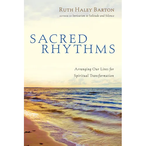 Sacred Rhythms: Arranging Our Lives for Spiritual Transformation - Hardcover