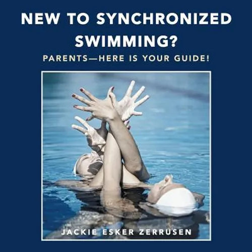 New to Synchronized Swimming?: Parents-Here Is Your Guide! - Paperback