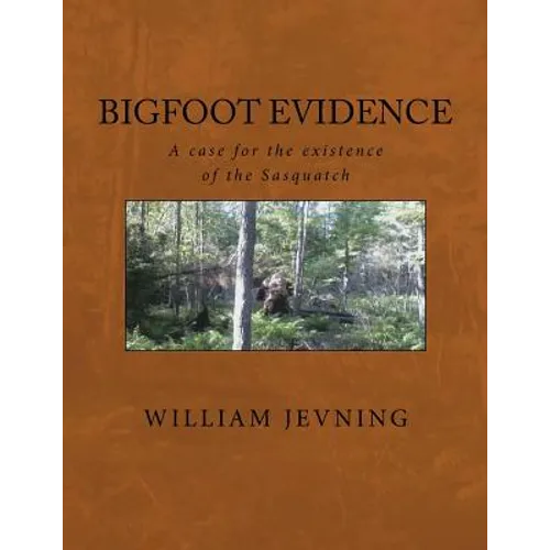 Bigfoot Evidence: A case for the existence of the Sasquatch - Paperback