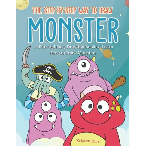 The Step-by-Step Way to Draw Monster: A Fun and Easy Drawing Book to Learn How to Draw Monsters - Paperback