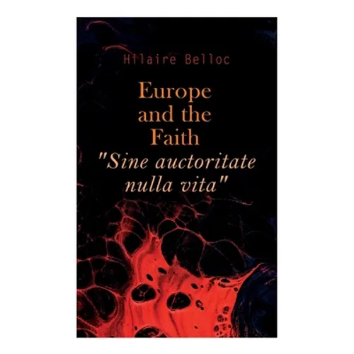 Europe and the Faith "Sine auctoritate nulla vita" - Paperback