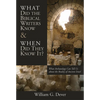 What Did the Biblical Writers Know and When Did They Know It?: What Archeology Can Tell Us About the Reality of Ancient Israel - Paperback