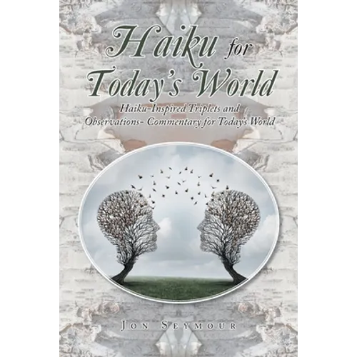 Haiku for Today's World: Haiku-Inspired Triplets and Observations- Commentary for Today's World - Paperback