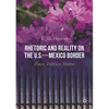Rhetoric and Reality on the U.S.--Mexico Border: Place, Politics, Home - Paperback