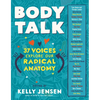 Body Talk: 37 Voices Explore Our Radical Anatomy - Paperback
