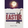 Don't Passover Easter: A New Defense of "Easter" in Acts 12:4 - Paperback
