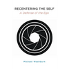 Recentering the Self: A Defense of the Ego - Hardcover