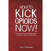 How to Kick Opioids Now!: A Self-Help Guide to Kicking Your Addiction to Heroin, Hydrocodone, OxyContin, and all Other Opioids. - Paperback
