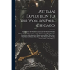 Artisan Expedition to the World's Fair, Chicago [microform]: Organised by the Dundee Courier and the Dundee Weekly News: a Tour of Observation, to Get - Paperback