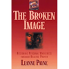 The Broken Image: Restoring Personal Wholeness Through Healing Prayer - Paperback