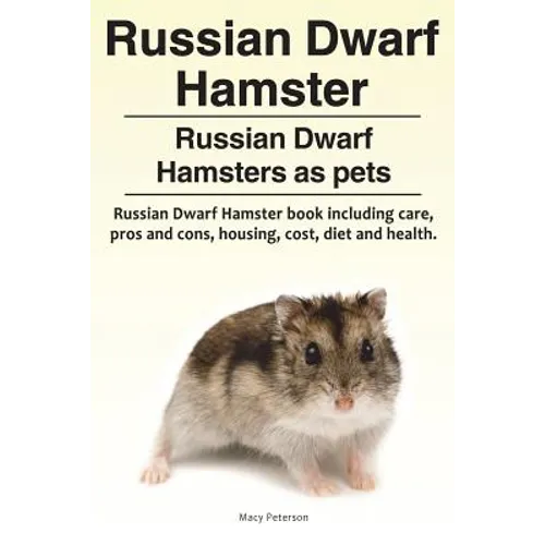 Russian Dwarf Hamster. Russian Dwarf Hamsters as pets.. Russian Dwarf Hamster book including care, pros and cons, housing, cost, diet and health. - Paperback