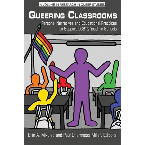 Queering Classrooms: Personal Narratives and Educational Practices to Support LGBTQ Youth in Schools - Paperback