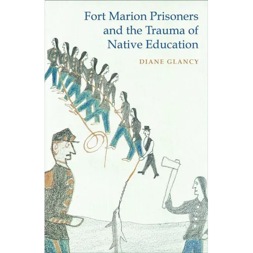 Fort Marion Prisoners and the Trauma of Native Education - Paperback