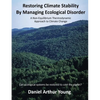 Restoring Climate Stability By Managing Ecological Disorder: A Non-Equilibrium Thermodynamic Approach To Climate Change - Paperback