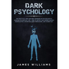 Dark Psychology: The Practical Uses and Best Defenses of Psychological Warfare in Everyday Life - How to Detect and Defend Against Manipulation, Decep - Paperback
