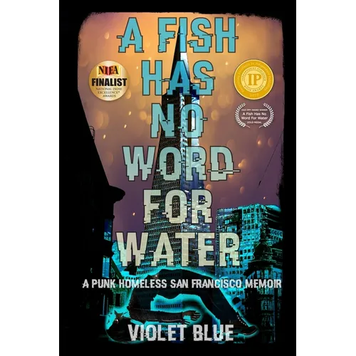 A Fish Has No Word For Water: A punk homeless San Francisco memoir - Paperback