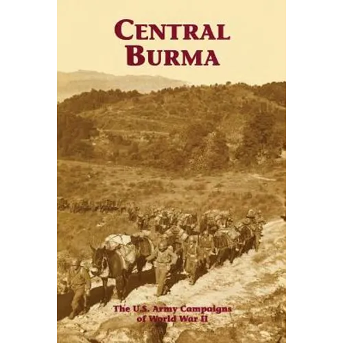 Central Burma: The U.S. Army Campaigns of World War II - Paperback