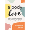 A Body to Love: Cultivate Community, Body Positivity, and Self-Love in the Age of Social Media (Dealing with Body Image Issues) - Paperback