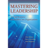 Mastering Leadership: A Vital Resource for Health Care Organizations - Paperback
