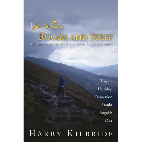When the Road Is Rough and Steep: Messages from the Bible for Those Facing Hardships - Paperback