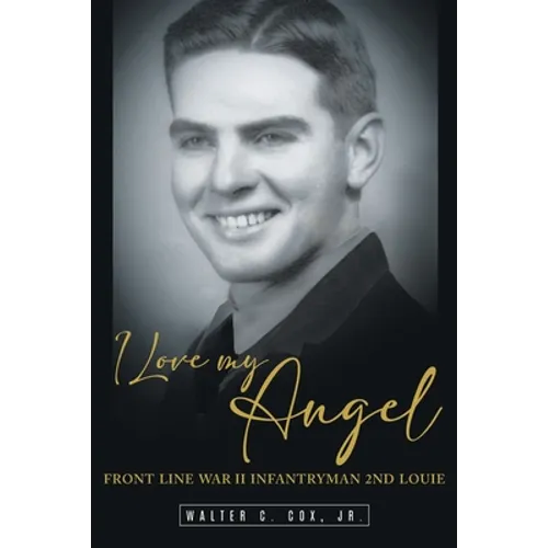 I Love My Angel: Front Line War II Infantryman 2nd Louie - Paperback