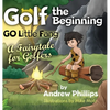 Golf the Beginning: Go Little Fang: A Fairytale for Golfers - Hardcover