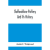Staffordshire Pottery And Its History - Paperback