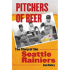 Pitchers of Beer: The Story of the Seattle Rainiers - Hardcover