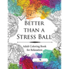 Better than a Stress Ball: Adult Coloring Book for Relaxation - Paperback