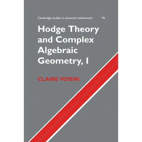 Hodge Theory and Complex Algebraic Geometry I: Volume 1 - Paperback
